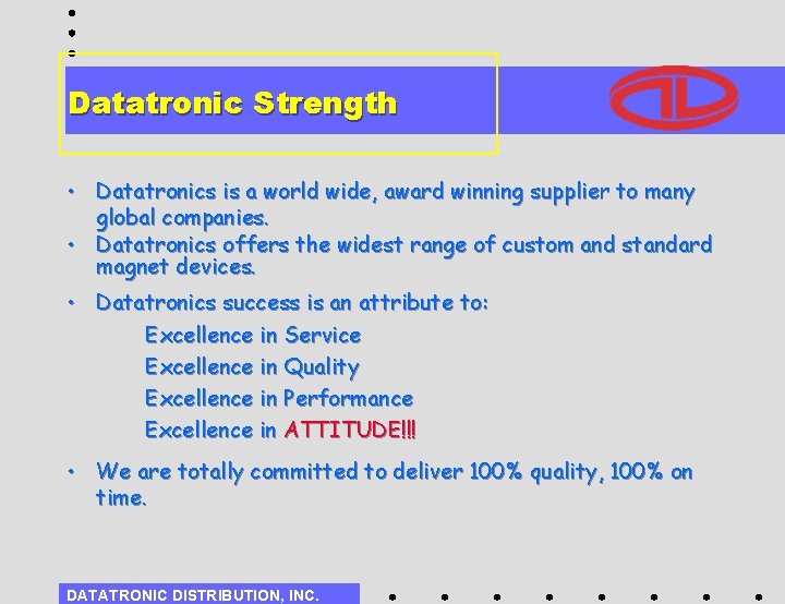 Datatronic Strength • Datatronics is a world wide, award winning supplier to many global