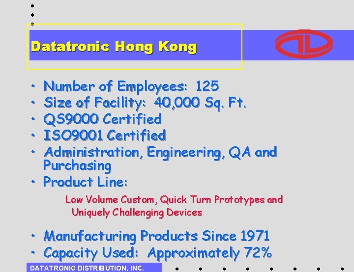 Datatronic Hong Kong • • • Number of Employees: 125 Size of Facility: 40,