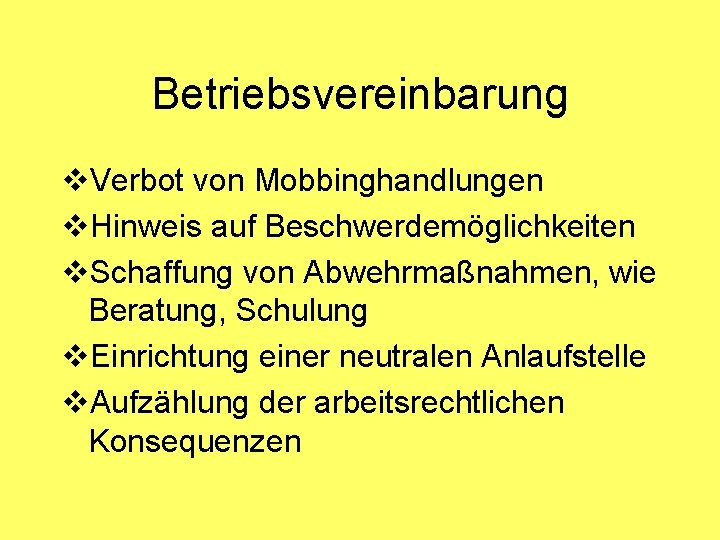 Betriebsvereinbarung v. Verbot von Mobbinghandlungen v. Hinweis auf Beschwerdemöglichkeiten v. Schaffung von Abwehrmaßnahmen, wie