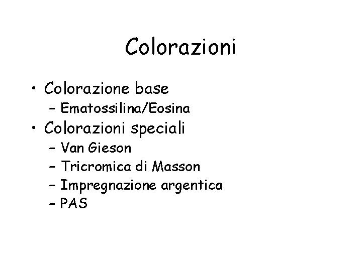 Colorazioni • Colorazione base – Ematossilina/Eosina • Colorazioni speciali – – Van Gieson Tricromica