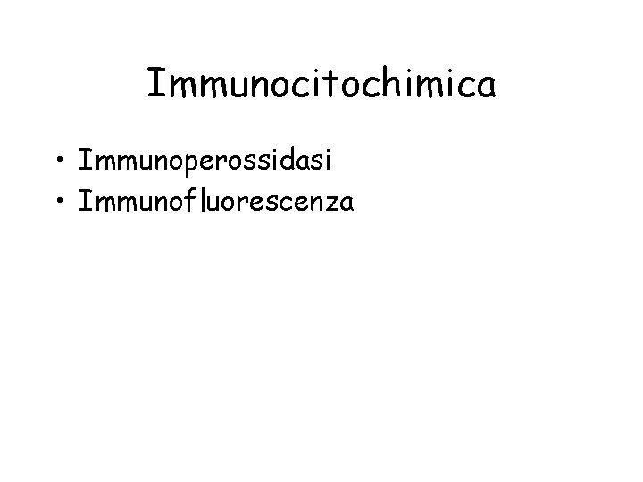 Immunocitochimica • Immunoperossidasi • Immunofluorescenza 