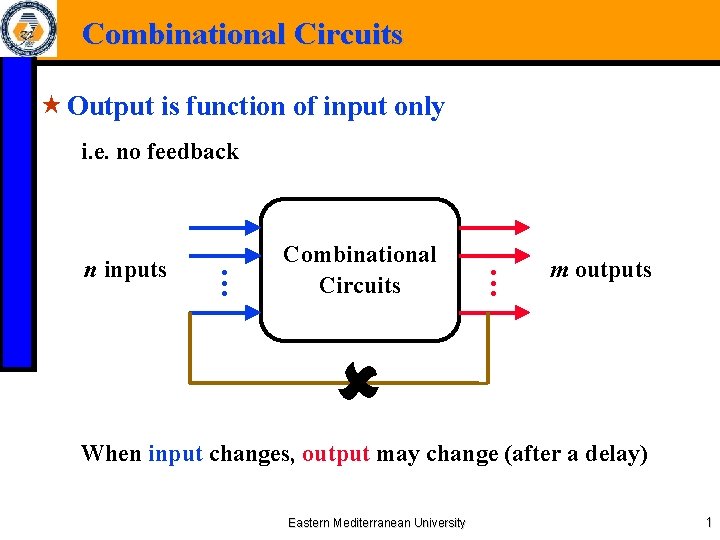 Combinational Circuits « Output is function of input only i. e. no feedback n