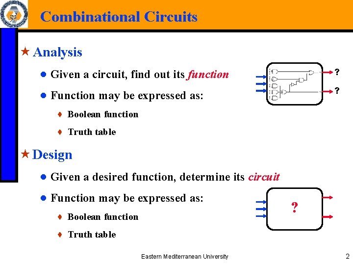 Combinational Circuits « Analysis ● Given a circuit, find out its function ? ●