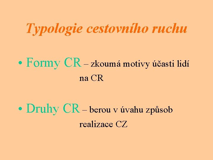 Typologie cestovního ruchu • Formy CR – zkoumá motivy účasti lidí na CR •