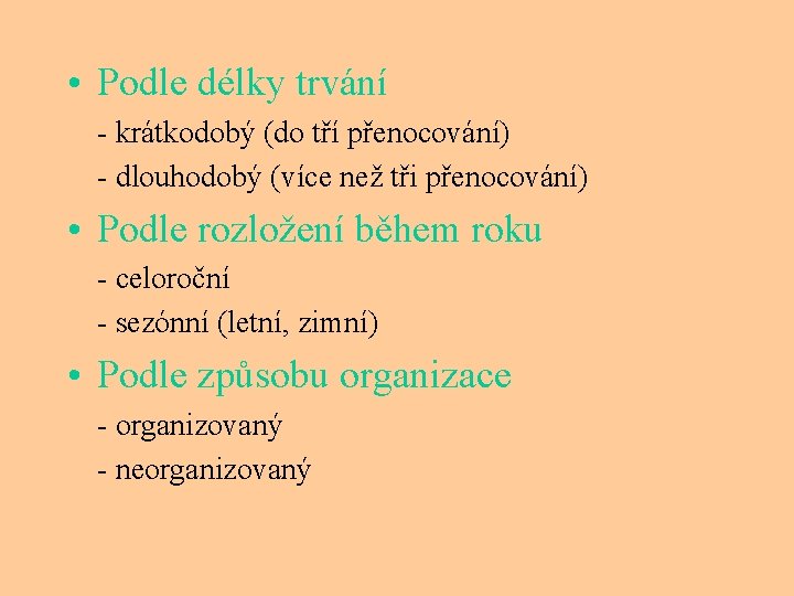  • Podle délky trvání - krátkodobý (do tří přenocování) - dlouhodobý (více než