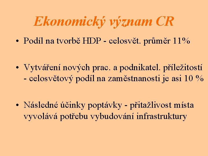 Ekonomický význam CR • Podíl na tvorbě HDP - celosvět. průměr 11% • Vytváření