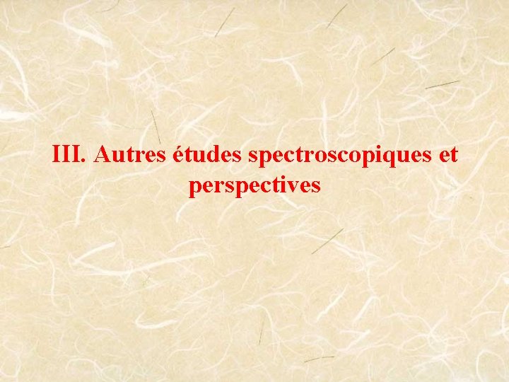 III. Autres études spectroscopiques et perspectives 