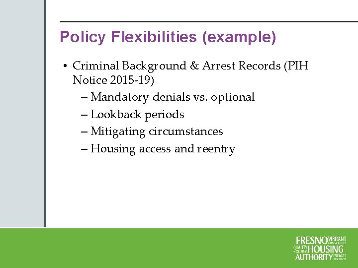 Policy Flexibilities (example) • Criminal Background & Arrest Records (PIH Notice 2015 -19) –