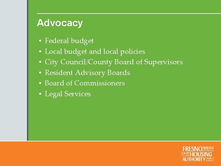 Advocacy • • • Federal budget Local budget and local policies City Council/County Board