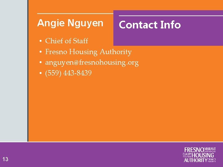 Angie Nguyen • • 13 Contact Info Chief of Staff Fresno Housing Authority anguyen@fresnohousing.