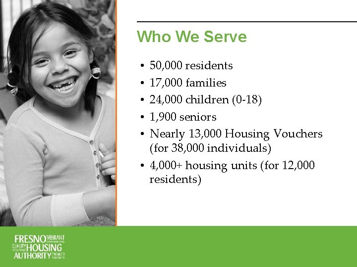 Who We Serve 50, 000 residents 17, 000 families 24, 000 children (0 -18)