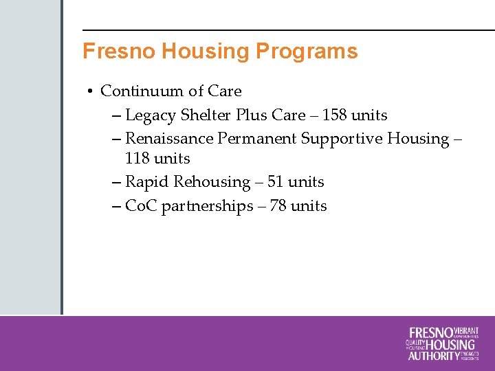 Fresno Housing Programs • Continuum of Care – Legacy Shelter Plus Care – 158