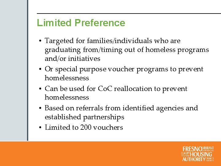 Limited Preference • Targeted for families/individuals who are graduating from/timing out of homeless programs