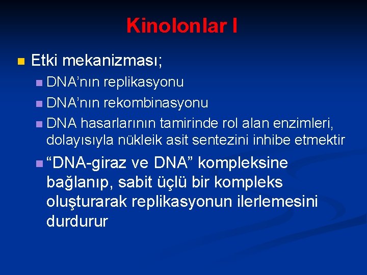 Kinolonlar I n Etki mekanizması; DNA’nın replikasyonu n DNA’nın rekombinasyonu n DNA hasarlarının tamirinde