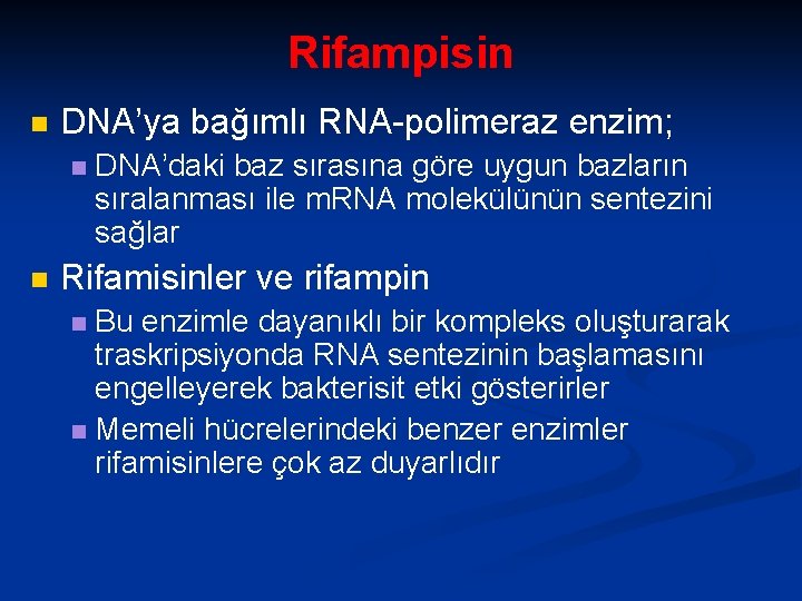 Rifampisin n DNA’ya bağımlı RNA-polimeraz enzim; n n DNA’daki baz sırasına göre uygun bazların