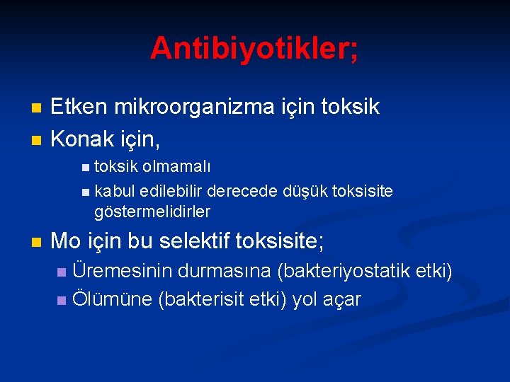 Antibiyotikler; n n Etken mikroorganizma için toksik Konak için, n toksik olmamalı n kabul