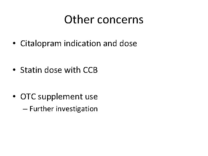 Other concerns • Citalopram indication and dose • Statin dose with CCB • OTC