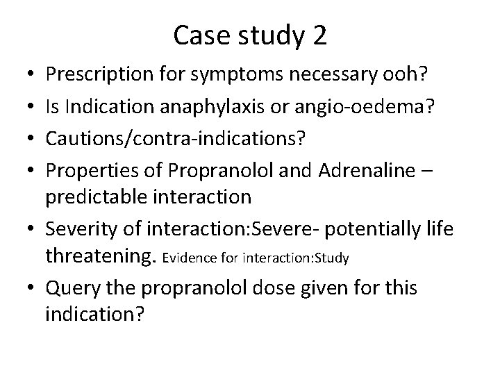 Case study 2 Prescription for symptoms necessary ooh? Is Indication anaphylaxis or angio-oedema? Cautions/contra-indications?