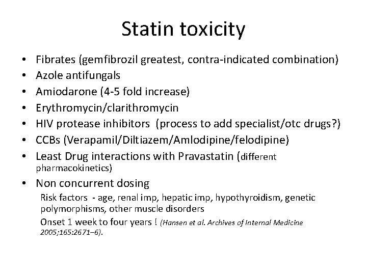 Statin toxicity • • Fibrates (gemfibrozil greatest, contra-indicated combination) Azole antifungals Amiodarone (4 -5