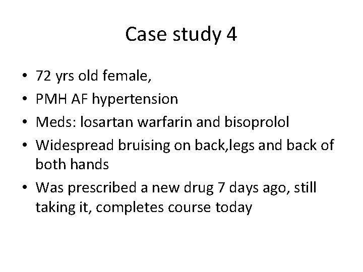 Case study 4 72 yrs old female, PMH AF hypertension Meds: losartan warfarin and