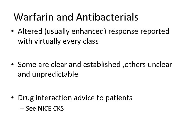  Warfarin and Antibacterials • Altered (usually enhanced) response reported with virtually every class
