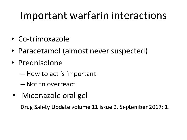 Important warfarin interactions • Co-trimoxazole • Paracetamol (almost never suspected) • Prednisolone – How