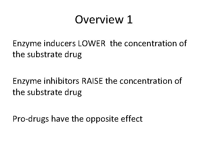 Overview 1 Enzyme inducers LOWER the concentration of the substrate drug Enzyme inhibitors RAISE