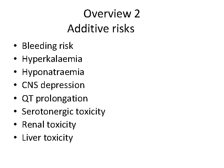Overview 2 Additive risks • • Bleeding risk Hyperkalaemia Hyponatraemia CNS depression QT prolongation
