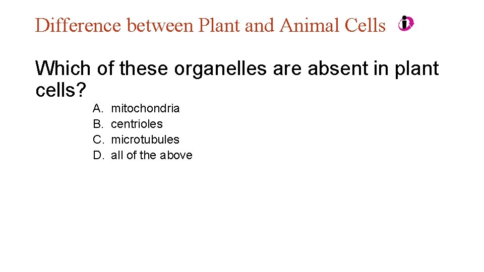 Difference between Plant and Animal Cells Which of these organelles are absent in plant Difference between Plant and Animal Cells Which of these organelles are absent in plant