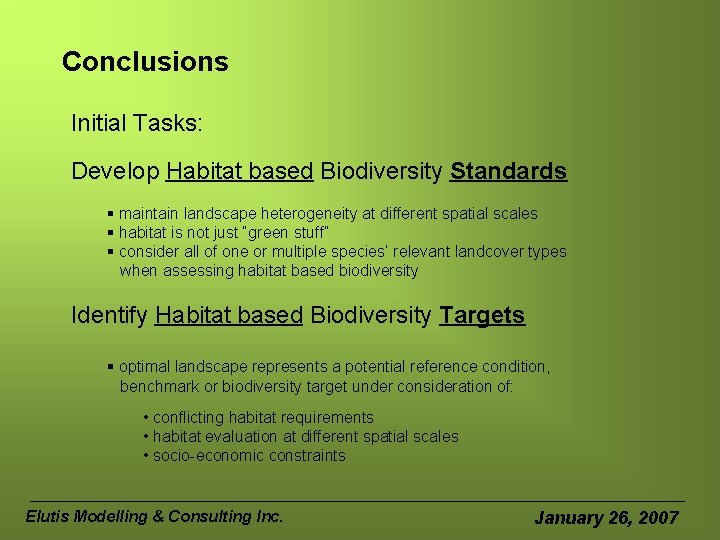 Conclusions Initial Tasks: Develop Habitat based Biodiversity Standards § maintain landscape heterogeneity at different