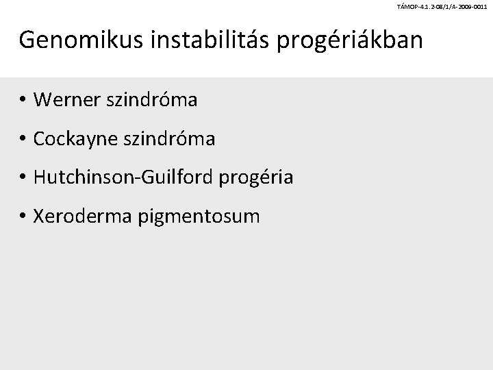 TÁMOP-4. 1. 2 -08/1/A-2009 -0011 Genomikus instabilitás progériákban • Werner szindróma • Cockayne szindróma