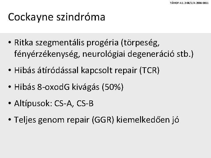 TÁMOP-4. 1. 2 -08/1/A-2009 -0011 Cockayne szindróma • Ritka szegmentális progéria (törpeség, fényérzékenység, neurológiai