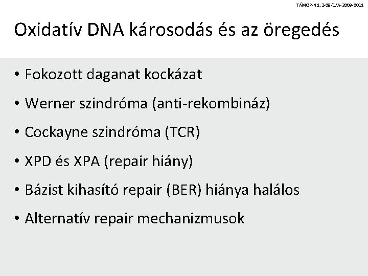 TÁMOP-4. 1. 2 -08/1/A-2009 -0011 Oxidatív DNA károsodás és az öregedés • Fokozott daganat