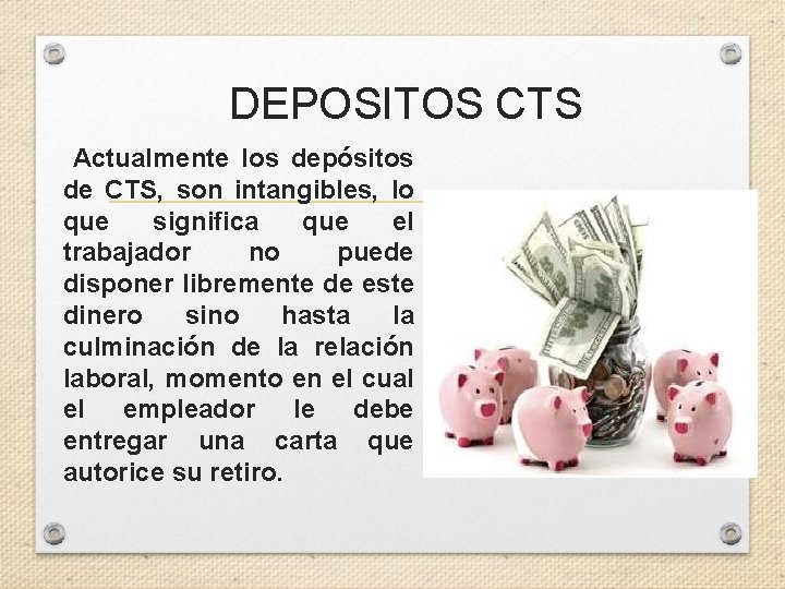 DEPOSITOS CTS Actualmente los depósitos de CTS, son intangibles, lo que significa que el
