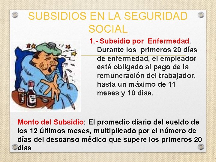 SUBSIDIOS EN LA SEGURIDAD SOCIAL 1. - Subsidio por Enfermedad. Durante los primeros 20