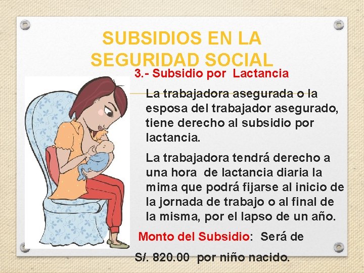 SUBSIDIOS EN LA SEGURIDAD SOCIAL 3. - Subsidio por Lactancia La trabajadora asegurada o
