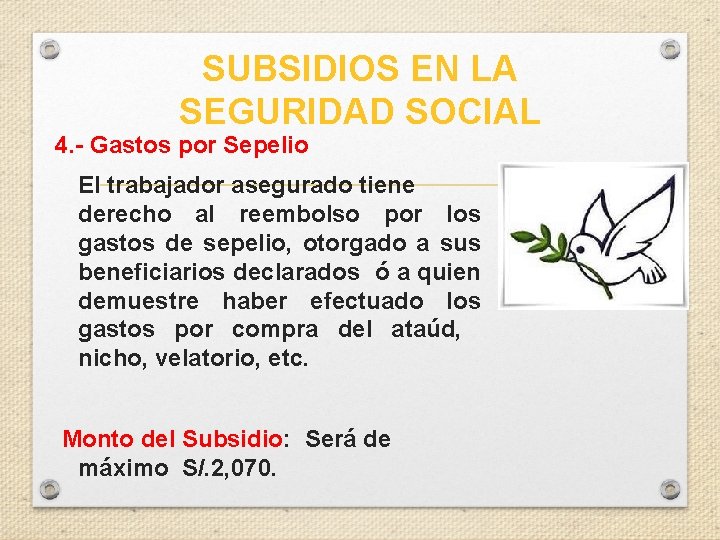 SUBSIDIOS EN LA SEGURIDAD SOCIAL 4. - Gastos por Sepelio El trabajador asegurado tiene