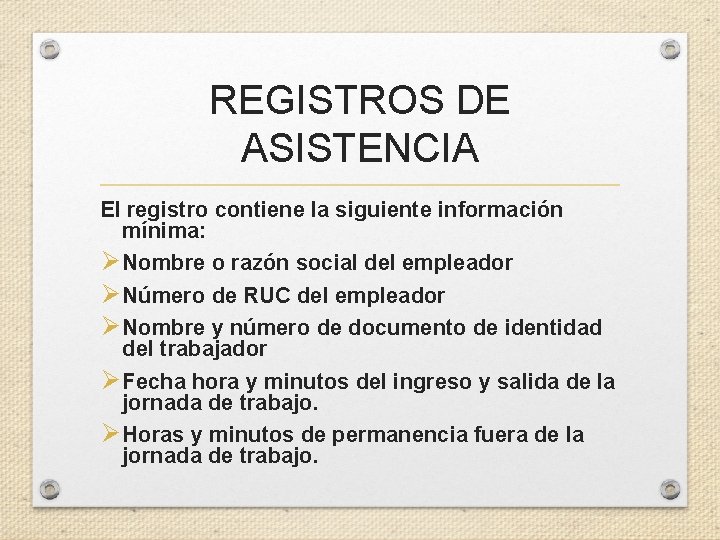 REGISTROS DE ASISTENCIA El registro contiene la siguiente información mínima: Ø Nombre o razón