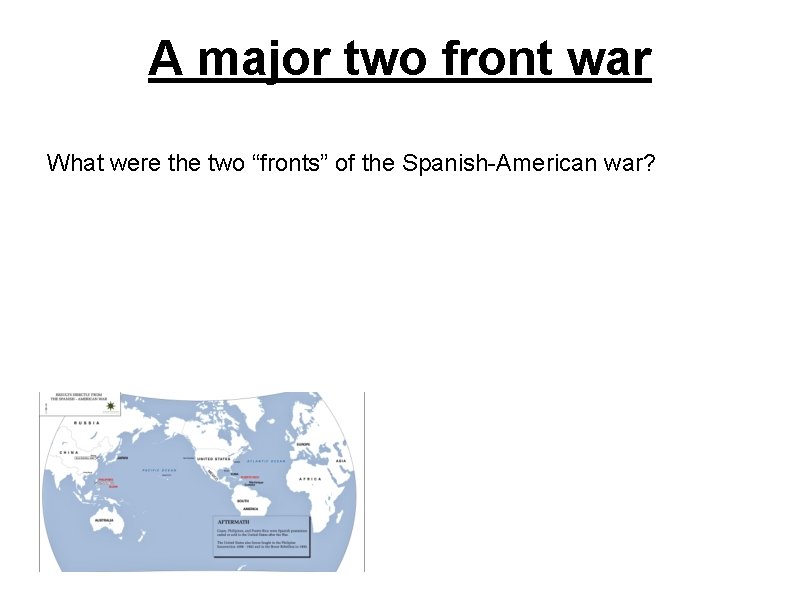 A major two front war What were the two “fronts” of the Spanish-American war?