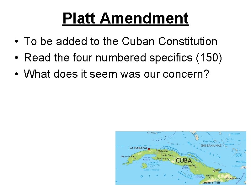 Platt Amendment • To be added to the Cuban Constitution • Read the four