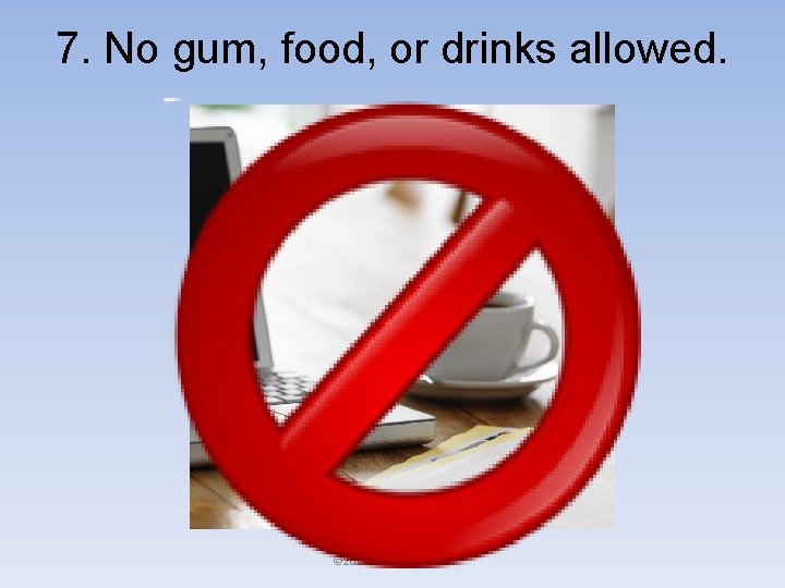 7. No gum, food, or drinks allowed. © 2014 Happy. Edugator 