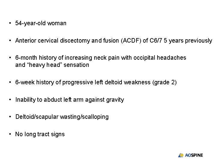  • 54 -year-old woman • Anterior cervical discectomy and fusion (ACDF) of C