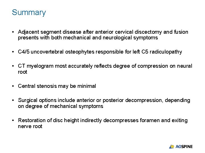 Summary • Adjacent segment disease after anterior cervical discectomy and fusion presents with both