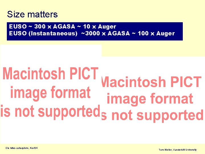 Size matters EUSO ~ 300 x AGASA ~ 10 x Auger EUSO (Instantaneous) ~3000