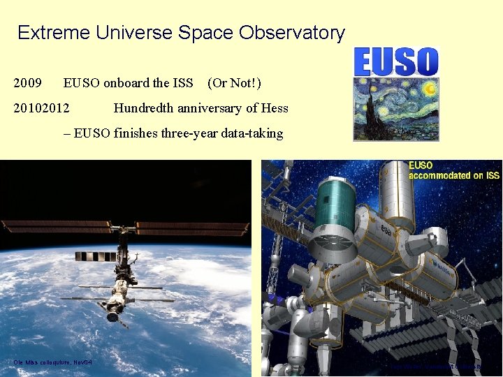  Extreme Universe Space Observatory 2009 EUSO onboard the ISS (Or Not!) 20102012 Hundredth