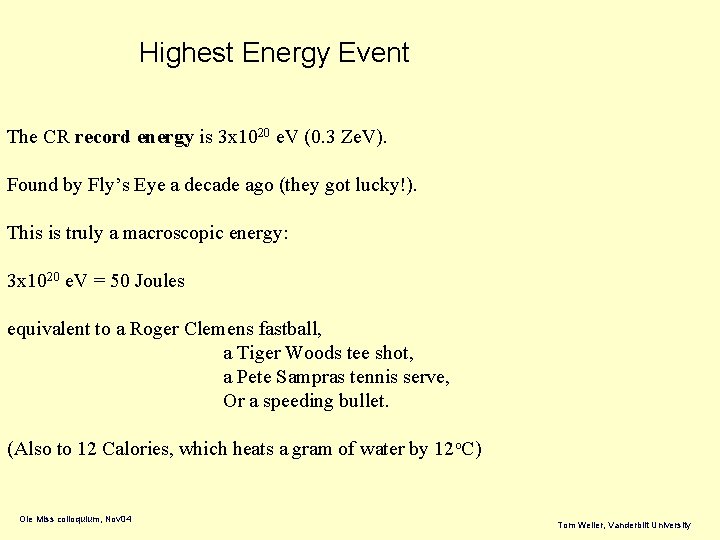 Highest Energy Event The CR record energy is 3 x 1020 e. V (0.