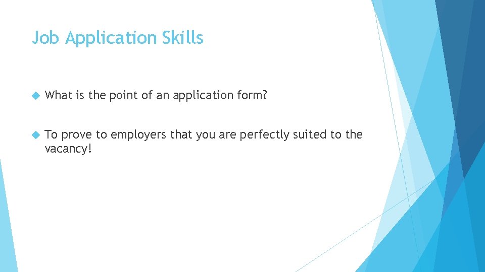 Job Application Skills What is the point of an application form? To prove to