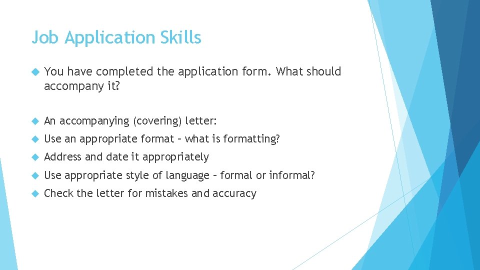 Job Application Skills You have completed the application form. What should accompany it? An