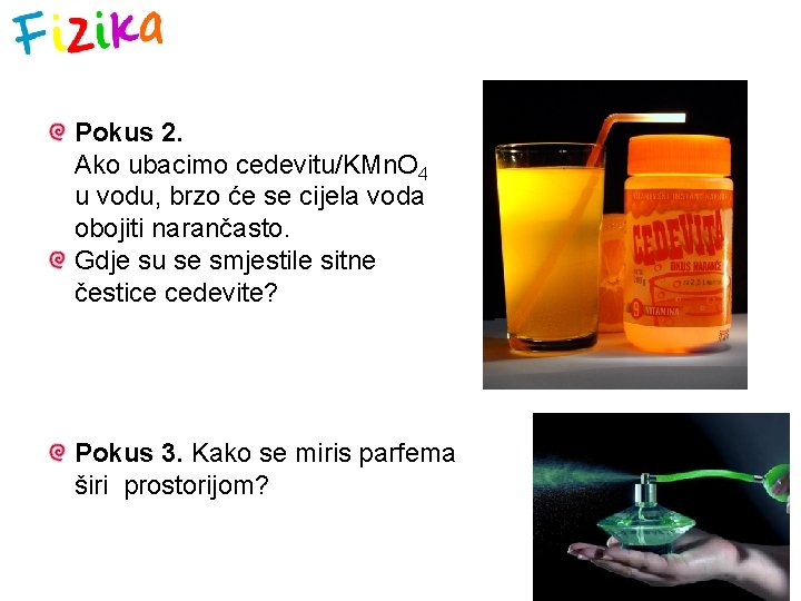 Pokus 2. Ako ubacimo cedevitu/KMn. O 4 u vodu, brzo će se cijela voda