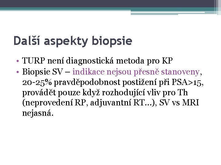 Další aspekty biopsie • TURP není diagnostická metoda pro KP • Biopsie SV –